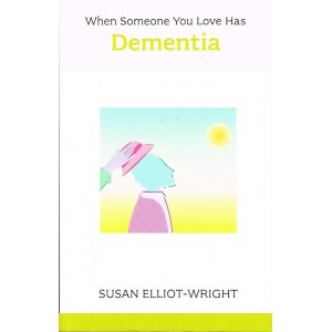 When Someone You Love Has Dementia by Susan Elliot-Wright